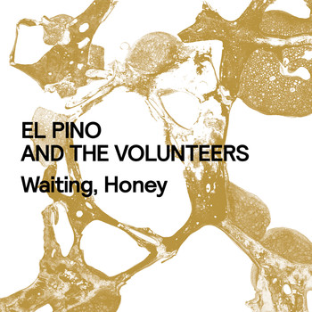 El Pino and the Volunteers - Waiting, Honey