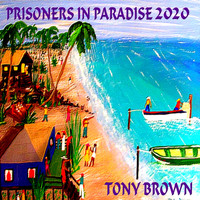 Tony Brown - Prisoners in Paradise 2020