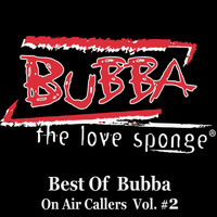 Bubba The Love Sponge - Best of Bubba On Air Callers, Vol. 2