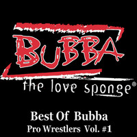 Bubba The Love Sponge - Best of Bubba Pro Wrestlers, Vol. 1