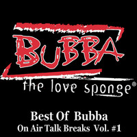 Bubba The Love Sponge - Best of Bubba Best of On Air Talk Breaks, Vol. 1