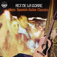 Rey de la Torre - Plays Spanish Guitar Classics