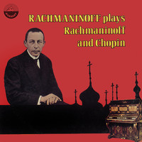 Sergei Rachmaninoff - Rachmaninoff Plays Rachmaninoff And Chopin