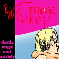 Ånge Teenage Angst - Death, Angst and Anxiety
