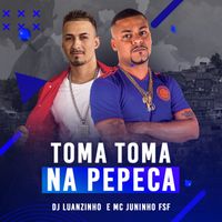 MC Juninho FSF, DJ Luanzinho - Toma toma na pepeca