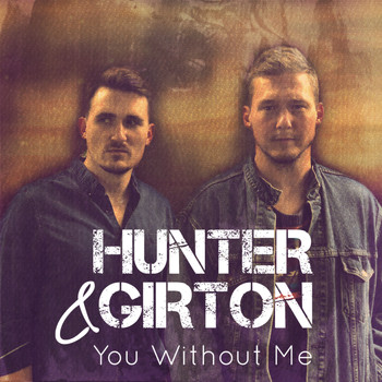 Hunter & Girton - You Without Me