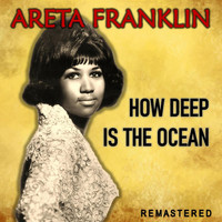 Aretha Franklin - How Deep Is the Ocean (Remastered)