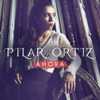 Pilar Ortiz - Ahora