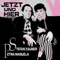 Stefan Zauner & Petra Manuela - Jetzt und hier