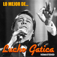 Lucho Gatica - Lo Mejor de Lucho Gatica (Remastered)