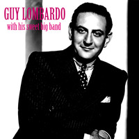 Guy Lombardo - With His Sweet Big Band (Remastered)