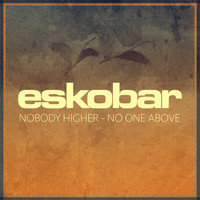 Eskobar - Nobody Higher - No One Above