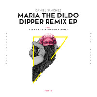 Daniel Sanchez - Maria the Dildo Dipper Remix EP