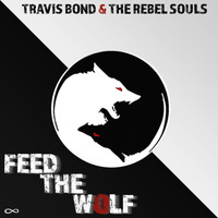 Travis Bond & The Rebel Souls - Feed the Wolf