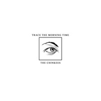 The Chinkees - Trace the Morning Time