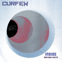 Curfew - Inside - Remixes & Edits