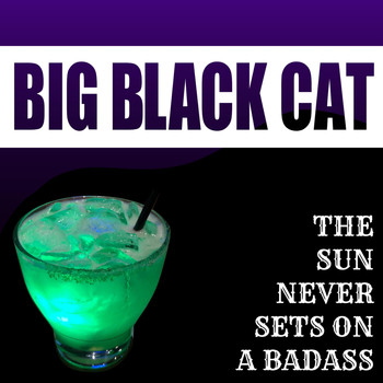 Big Black Cat - The Sun Never Sets on a Badass (Explicit)