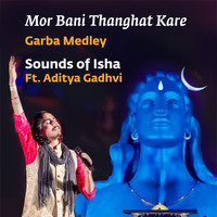 Sounds of Isha - Mor Bani Thanghat Kare / Aum Namah Shivaya / Navrat Naveli (Live) [feat. Aditya Gadhvi]