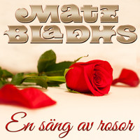 Matz Bladhs - En säng av rosor