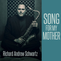 Richard Andrew Schwartz - Song for My Mother