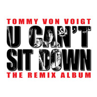 Tommy Von Voigt - U Can't Sit Down: The Remix Album