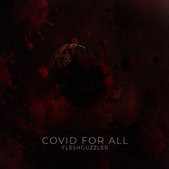 Fleshguzzler - Covid for All (Explicit)