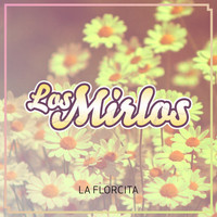 Los Mirlos - La Florcita
