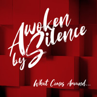 Awoken By Silence - What Comes Around...