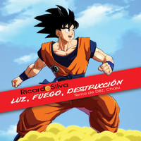 Ricardo Silva - Luz, Fuego, Destrucción (Tema de Dbz, Chala)