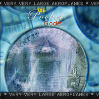 The Pocket Gods - Very Very Large Aeroplanes