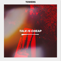 Towers - Talk Is Cheap
