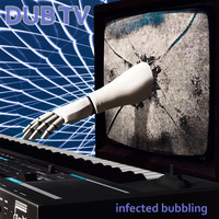DUB TV - Infected Bubbling