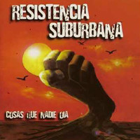 Resistencia Suburbana - Cosas Que Nadie Oia