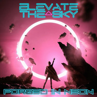 Elevate the Sky - Forged in Neon