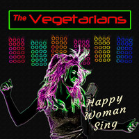 The Vegetarians - Happy Woman Sing