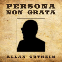 Allan Gutheim - Persona Non Grata