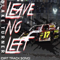 Blake Turner - Leave No Left (Dirt Track Song)