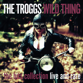 The Troggs - Wild Thing - the Hits Collection - Live and Rare