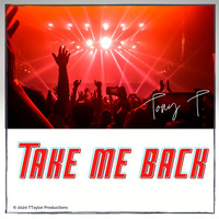 Tony T - Take Me Back