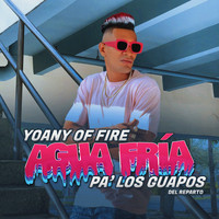 Yoany of Fire - Agua Fría Pa' los Guapos (Explicit)