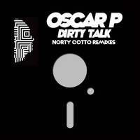 Oscar P - Dirty Talk - Norty Cotto Remixes