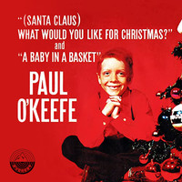 Paul O'Keefe - (Santa Claus) What Would You Like for Christmas / a Baby in a Basket