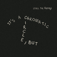 Stall the Örange - It's a Chromatic Circle, But