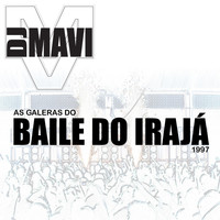 DJ Mavi - Dj Mavi Apresenta As Galeras do Baile do Irajá