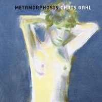 Chris Dahl - Metamorphosis