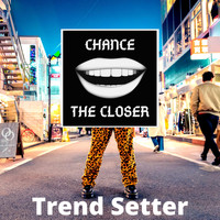 Chance the Closer - Trend Setter (Explicit)