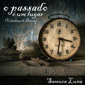 Samuca Luna - O Passado É um Lugar (Coletânea de Discos)