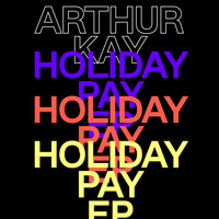Arthur Kay - Holiday Pay EP