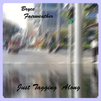 Bryce Fairweather - Just Tagging Along