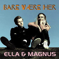 Ella & Magnus - Bare være her